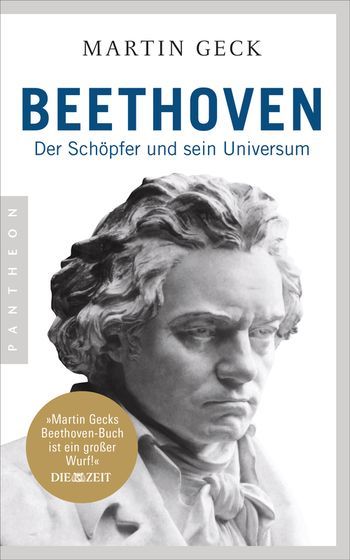Pantheon Beethoven - Der Schöpfer und sein Universum / Martin Geck